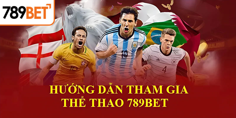 Hướng dẫn cách tham gia cá độ tại Thể thao 789Bet
